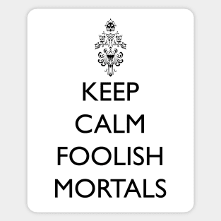 Keep Calm Foolish Mortals! Sticker